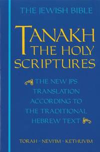 JPS Tanakh: The Jewish Bible: The New JPS Translation according to the Traditional Hebrew Text