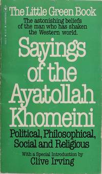 Sayings of the Ayatollah Khomeini: Political, Philosophical, Social, & Religious