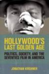 Hollywood's Last Golden Age: Politics, Society, and the Seventies Film in America