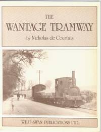 The Wantage Tramway 1875-1945 by De Courtais, Nicholas - 1981