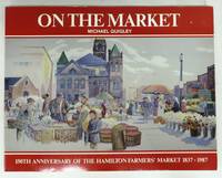 On The Market: 150th Anniversary of the Hamilton Farmers' Market 1837-1987