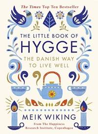 The Little Book of Hygge: The Danish Way to Live Well by Wiking, Meik - 2016