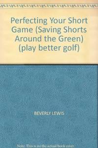 cover of Perfecting Your Short Game (Cure your putting problems) (Play Better Golf)