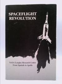 Spaceflight Revolution: NASA Langley Research Center From Sputnik to Apollo