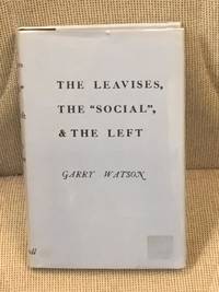 The Leavises, the Social &amp; the Left by Garry Watson - 1977