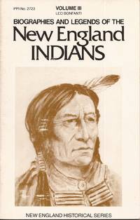 Biographies and Legends of the New England Indians, Volume III (New England and Historical Series) by Bonfanti, Leo - 1981