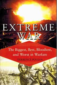 EXTREME WAR The Biggest, Best, Bloodiest, and Worst in Warfare