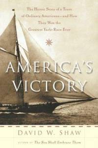 America's Victory: The Heroic Story of a Team of Ordinary Americans -- And How They Won the...