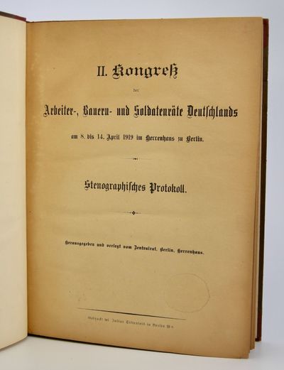 II. Kongress der Arbeiter-, Bauern- und Soldatenräte Deutschlands; am 8. bis 14. April 1919 im Herrenhaus zu Berlin - Stenographisches Protokoll. Herausgegeben und verlegt vom Zentralrat, Berlin, Herrenhaus