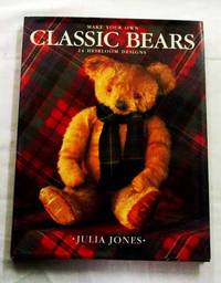 Make Your Own Classic Bears 14 Heirloom Designs by Julia Jones - 1st Edition - 1994 - from Adelaide Booksellers (SKU: BIB250353)