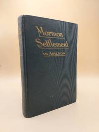 Mormon Settlement in Arizona: A Record of Peaceful Conquest of the Desert