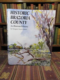 Historic Brazoria County: An Illustrated History of Brazoria County, Texas by Henson, Margaret Swett - 1998