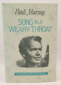 Song in a Weary Throat: An American Pilgrimage: Pauli Murray by Murray, Pauli - 1987-04-01