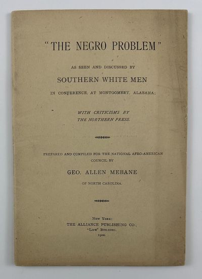 The Negro Problem" As Seen and Discussed by Southern White Men in Conference, at Montgomery, Alabama; With Criticisms by the Northern Press. Prepared and Compiled for the National Afro-American Council...