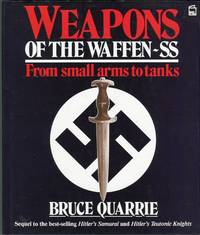 Weapons of the Waffen-SS From Small Arms to Tanks by Quarrie, Bruce - 1988