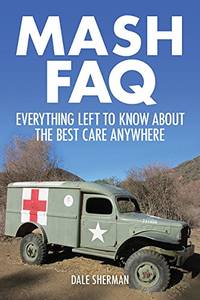 M*A*S*H FAQ: Everything Left to Know About the Best Care Anywhere (FAQ Series)