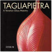 Tagliapietra: A Venetian Glass Maestro. by TAGLIAPIETRA, Lino. Edited by Marino Barovier. An Appreciation by Thomas A. Buechner. Essay by Susanne K. Frantz - 1998.