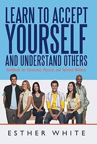 Learn to Accept Yourself and Understand Others: Handbook for Emotional, Physical, and Spiritual...