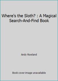 Where's the Sloth? : A Magical Search-And-Find Book