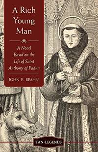 A Rich Young Man: A Novel based on the Life of Saint Anthony of Padua (Tan Legends)