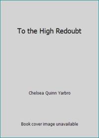 To the High Redoubt by Yarbro, Chelsea Quinn - 1985