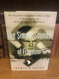 THE SIMPLE SOUNDS OF FREEDOM: THE TRUE STORY OF THE ONLY SOLDIER TO FIGHT FOR BOTH AMERICA AND THE SOVIET UNION IN WORLD WAR II [SIGNED]