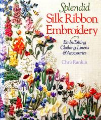 Splendid Silk Ribbon Embroidery: Embellishing Clothing, Linens & Accessories