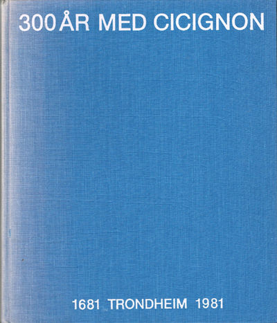 300 ÅR MED CICIGNON. 1681-1981.
