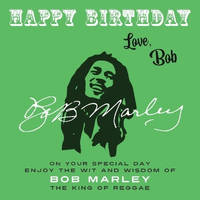 Happy Birthday—Love, Bob: On Your Special Day, Enjoy the Wit and Wisdom of Bob Marley, the King...