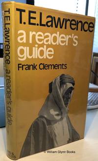 T E Lawrence: a Reader's Guide by Clements, Frank - 1972