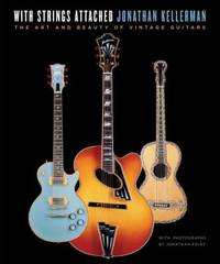 With Strings Attached: The Art and Beauty of Vintage Guitars by Kellerman, Jonathan - 2008