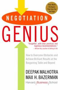 Negotiation Genius : How to Overcome Obstacles and Achieve Brilliant Results at the Bargaining...