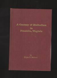 A Century of Methodism in Franklin, Virginia, from the Year of its  Beginning through May 31, 1971