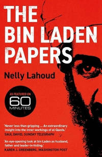 The Bin Laden Papers: How the Abbottabad Raid Revealed the Truth about al-Qaeda, Its Leader and...