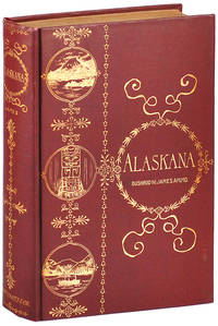 ALASKANA, OR ALASKA IN DESCRIPTIVE AND LEGENDARY POEMS by James, Bushrod W[ashington] - 1894