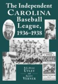 The Independent Carolina Baseball League, 1936-1938: Baseball Outlaws by R. G. Utley - 2001-01-04