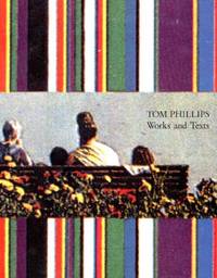Tom Phillips: Works and Texts