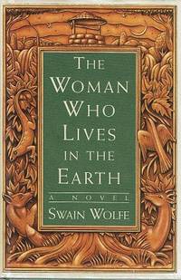 The Woman Who Lives In The Earth by Wolfe Swain - 1996