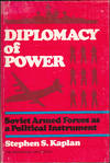 Diplomacy of Power: Soviet Armed Forces as a Political Instrument
