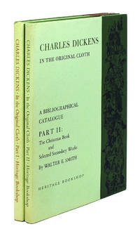 Charles Dickens in the Original Cloth: A Biographical Catalogue of the First Appearance of His Writings in Book Form in England with Facsimiles of the Bindings and Titlepages. Part One. The Novels with Sketches by Boz. And: Part Two. The Christmas Books & Selected Secondary Works.