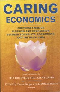 Caring Economics: Conversations on Altruism and Compassion, Between Scientists, Economists, and...