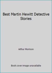 Best Martin Hewitt Detective Stories by Arthur Morrison - 1976