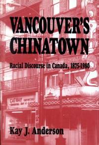 Vancouver's Chinatown : Racial Discourse in Canada, 1875-1980