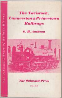 The Tavistock, Launceston &amp; Princetown Railways by Anthony, G.H - 1971