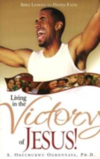 Living in the Victory of Jesus : Bible Lessons to Deepen Faith