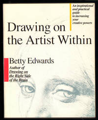 Drawing on the Artist Within: An Inspirational and Practical Guide to Increasing Your Creative Powers