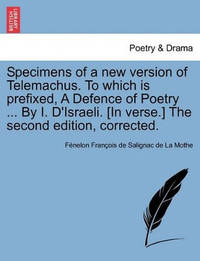 Specimens of a New Version of Telemachus. to Which Is Prefixed, a Defence of Poetry ... by I....