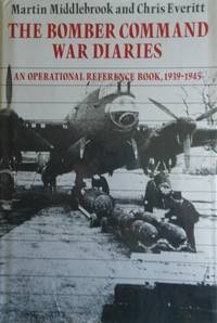 The Bomber Command War Diaries. An Operational Reference Book 1939 to 1945