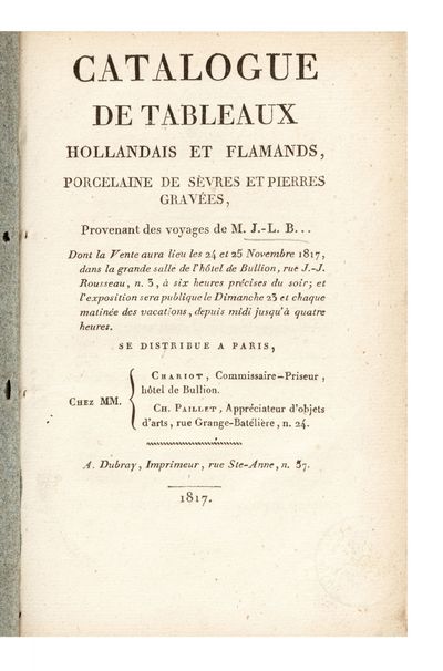 Catalogue de Tableaux Hollandais et Flamands, Porcelaine de Sèvres et Pierres gravées, Provenant des voyages de M. J.-L. B... Dont la Vente aura lieu les 24 et 25 Novembre 1817…[Expert: C. Paillet]