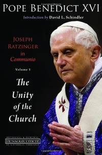 Joseph Ratzinger in Communio, Volume 1: The Unity of the Church (Resourcement: Retrieval and...